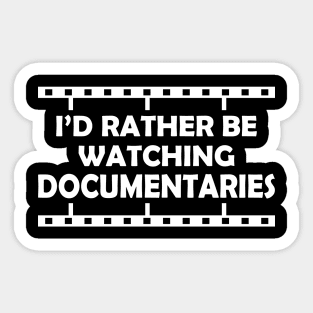 Documentary - I'd rather be watching documentaries Sticker